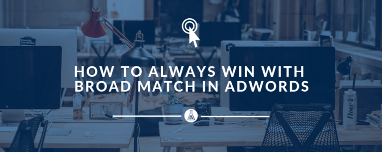 How To Always Win With Broad Match in Adwords | Search Scientists