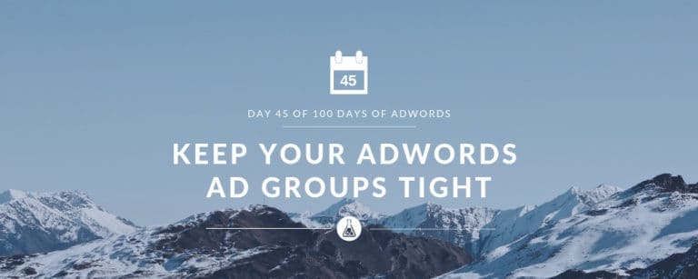 Keep Your AdWords Ad Groups TIght | Search Scientists