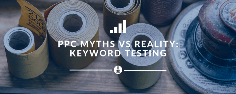 PPC Myths vs Reality: Keyword Testing | Search Scientists