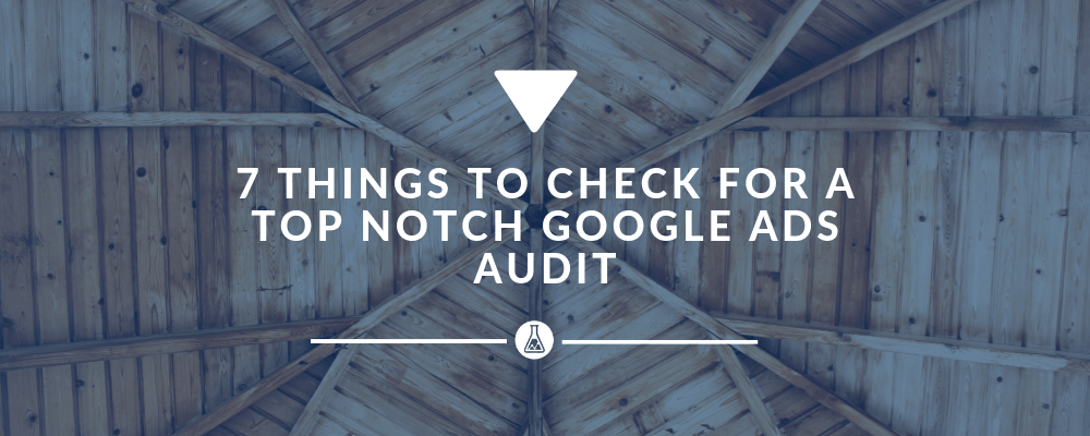 7 Things to Check For A Top Notch Google Ads Audit | Search Scientists