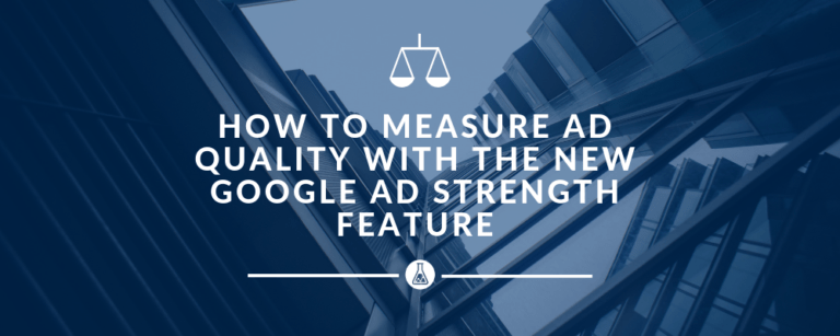 How to measure Google ad quality with the new google ad strength feature | Search Scientists