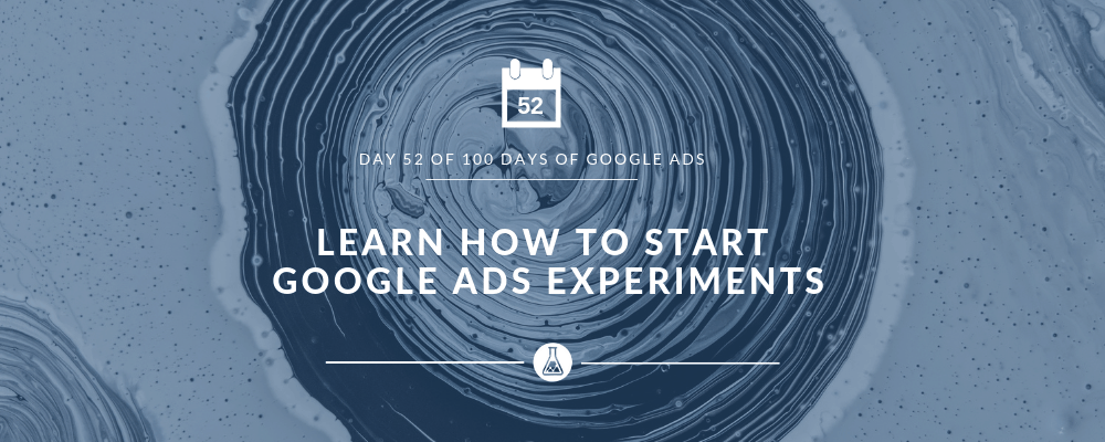 Google Ads Experiments - Search Scientists