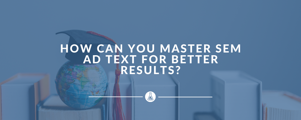 How Can You Master SEM Ad Text for Better Results?
