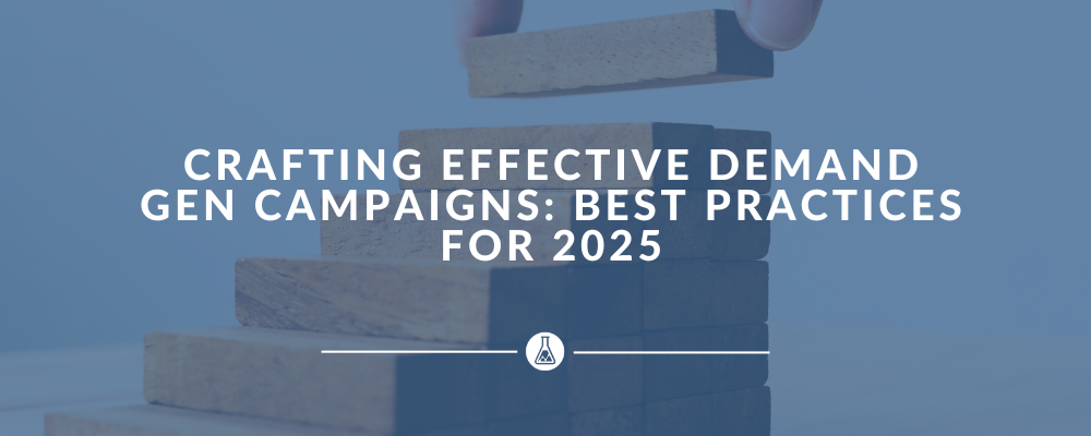 Crafting Effective Demand Gen Campaigns: Best Practices for 2025