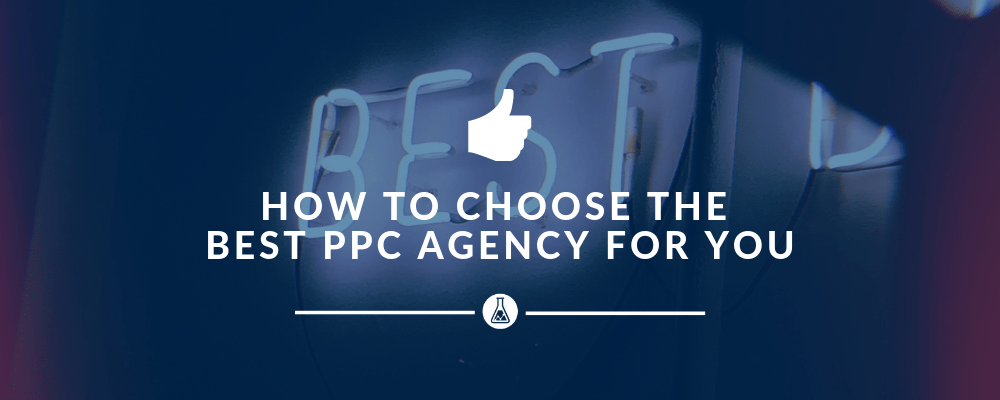 How to Choose Your PPC Agency | Search Scientists