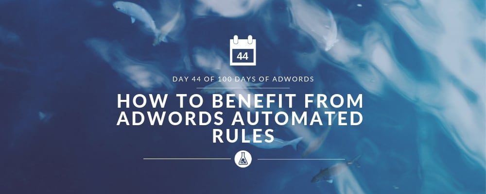 How to Benefit From AdWords Automated Rules | Search Scientists