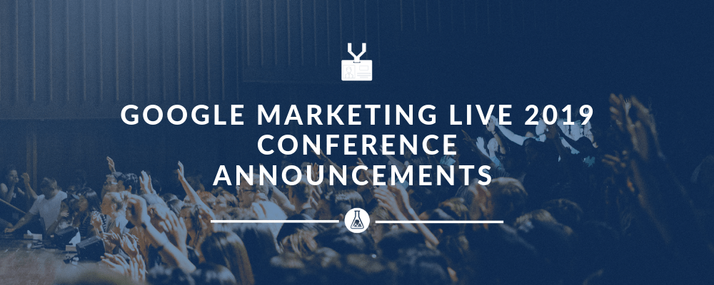 Google Marketing Live 2019 - SearchScientists