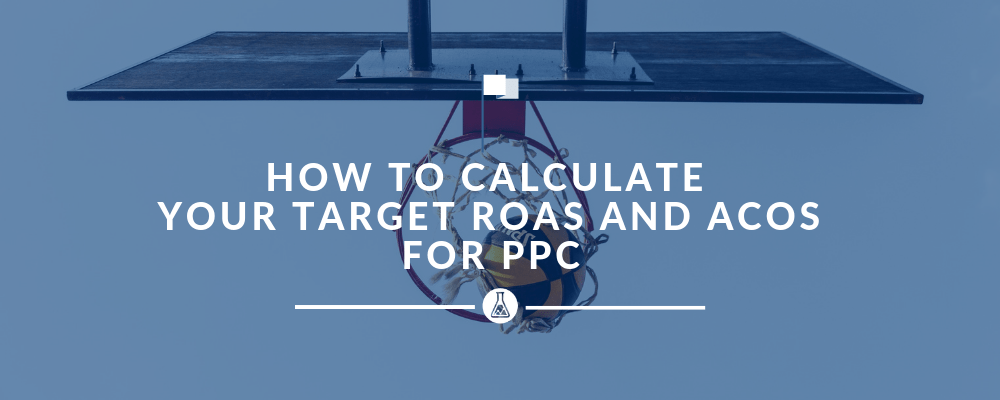 How to Calculate Your Target ROAS and Target ACOS for PPC