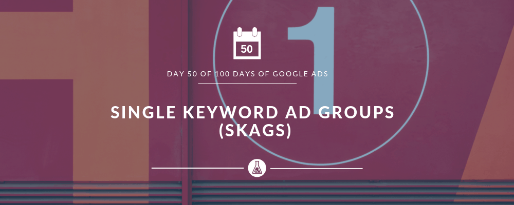 Single Keyword Ad Groups - Search Scientists