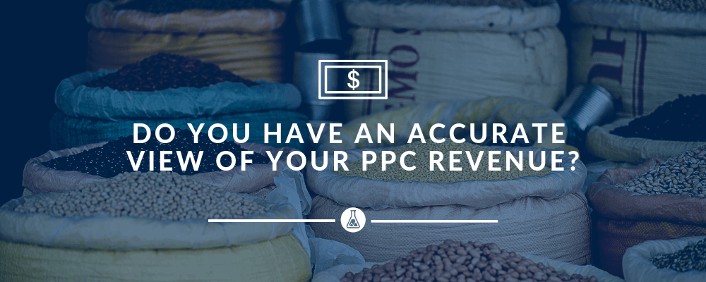 Do You Have An Accurate View of Your PPC Revenue? | Search Scientists