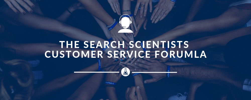The Search Scientists Customer Service Formula