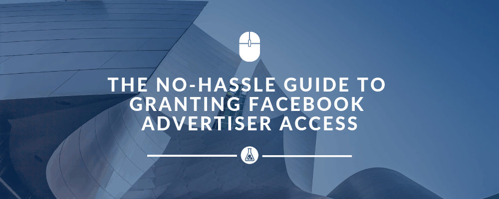 The No-Hassle Guide to Granting Facebook Advertiser Access | Search Scientists